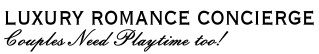 Luxury Romance Concierge - Couples Need Playtime too!